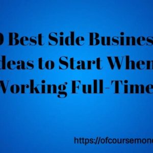 10 Best Side Business Ideas to Start When Working Full-Time