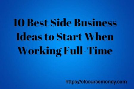 10 Best Side Business Ideas to Start When Working Full-Time