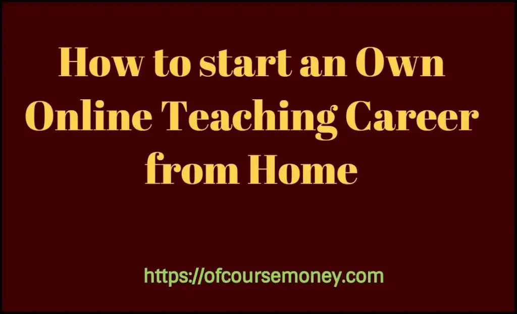 How to start an Own Online Teaching Career from Home - Ofcourse Money