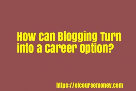 How can Blogging turn into a Career option? How much can one earn by Blogging