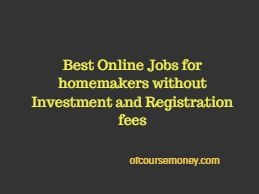Best online jobs for Homemakers without Investment and Registration fees