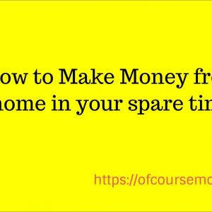 How to Make Money from home in your spare time
