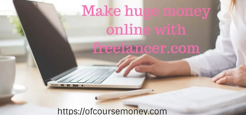 Make huge money online with freelancer.com