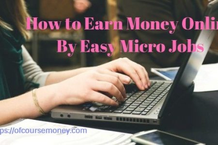 How to Earn Money Online By Easy Micro Jobs (Without Investment)