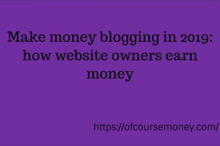 Make Money Blogging in 2018: How Website Owners Earn Money