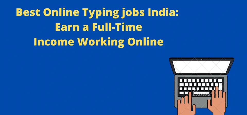 Best Online Typing jobs in India : Earn a Full-Time Income Working Online