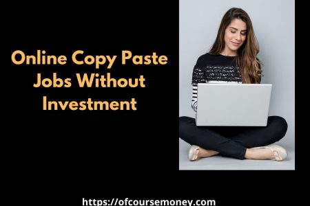 Earn Money from Online Copy Paste Jobs Without Investment
