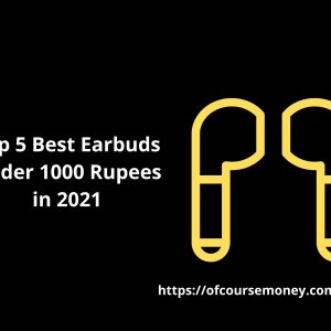 Top 5 Best Earbuds Under 1000 Rupees in 2021 (Wireless, Bluetooth,Earphone)