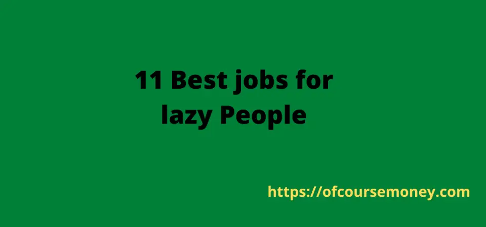 11 Best jobs for lazy People that Pay well (2022)
