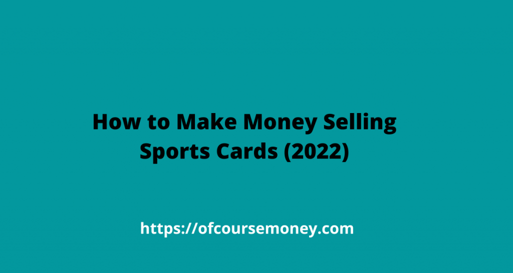 How to Make Money Selling Sports Cards (2022) Ofcourse Money